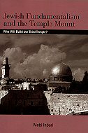 Jewish Fundamentalism and the Temple Mount: <br>Who will Build the Third Temple