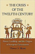 The Crisis of the Twelfth Century: <br>Power, Lordship, and the Origins of European Government