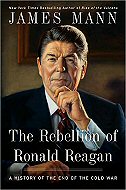 The Rebellion of Ronald Reagan: <br>A History of the End of the Cold War