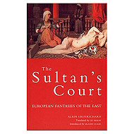 The Sultan's Court: European Fantasies of the East