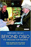 Beyond Oslo: The Struggle for Palestine - Inside the Middle East Peace Process from Rabin's Death to Camp David