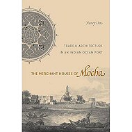 The Merchant Houses of Mocha: <br>Trade & Architecture in an Indian Ocean Port