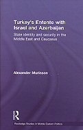 Turkey's Entente with Israel and Azerbaijan: <br>State Identity and Security in the Middle East and Caucasus