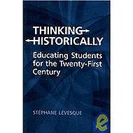 Thinking Historically: <br>Educating Students for the Twenty-First Century