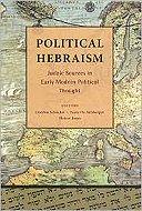 Political Hebraism: Judaic Sources in Early Modern Political Thought