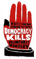Democracy Kills: What 's so Good About  Having the Vote
