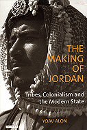 The Making of Jordan: Tribes, Colonialism and the Modern State