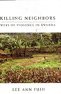 Killing Neighbors: Webs of Violence in Rwanda
