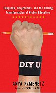 DIYU: Edupunks, Edupreneurs, and the Coming Transformation of Higher Education