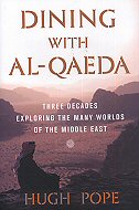 Dining with al-Qaeda :<br> Three decades exploring the many worlds of the Middle East 