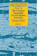 The Christian Topography of  Early Islamic Jerusalem