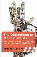 The Department of Mad Scientists : how DARPA<br> is remaking our world, from the internet to artificial limbs 