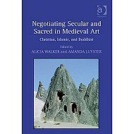 Negotiating Secular and Sacred in Medieval Art : <br>Christian, Islamic, and Buddhist