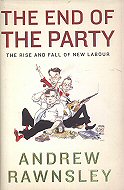 The end of the party :<br> The rise and fall of New Labour 
