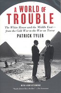 A world of trouble :<br>The White House and the Middle East--from the Cold War to the War on Terror 