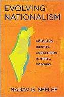 Evolving Nationalism : <br> Homeland, Identity, and Religion in Israel, 1925-2005 