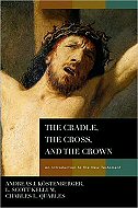 The cradle, the cross, and the crown : <br>An introduction to the New Testament 