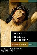 The cradle, the cross, and the crown : <br>An introduction to the New Testament 