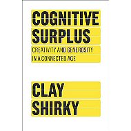 Cognitive Surplus: Creativity and Generosity in a Connected Age