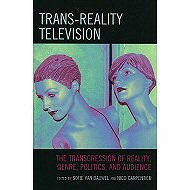 Trans-Reality Television: <br>The Transgression of Reality, Genre, Politics, and Audience 