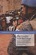 The Trouble with the Congo: <br>Local Violence and the Failure of  International Peace building