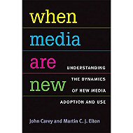 When Media are New:<br> Understanding the Dynamics of New Media Adoption and Use