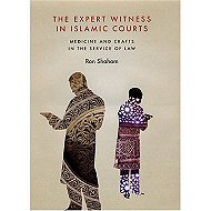 The Expert Witness in Islamic Courts: <br>Medicine and Crafts in the Service of Law