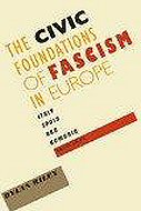 The Civic Foundations of Fascism in Europe:<br> Italy, Spain and Romania, 1870-1945