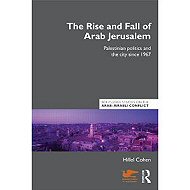 The Rise and Fall of Arab Jerusalem:<br> Palestinian Politics and the City Since 1967