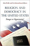 Religion and Democracy in the United States:<br> Danger or Opportunity?