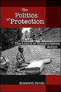 The Politics of Protection: The Limits of Humanitarian Action