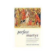 Perfect Martyr: The Stoning of Stephen and the Construction of Christian Identity