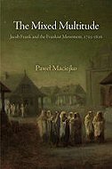 The Mixed Multitude: Jacob Frank and the Frankist  Movement , 1755-1816