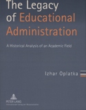 The Legacy of Educational Administration: A Historical Analysis of an Academic Field 