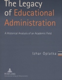 The Legacy of Educational Administration: A Historical Analysis of an Academic Field 