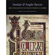 Insular & Anglo-Saxon: Art & Thought in the Early Medieval Period