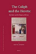 The Caliph and the Heretic: Ibn Saba' and the Origins of Shi'ism
