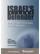 Israel's Silent Defender : <br>An Inside Look at Sixty Years of Israeli Intelligence