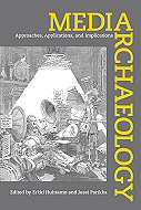 Media archaeology :<br>approaches, applications, and implications 