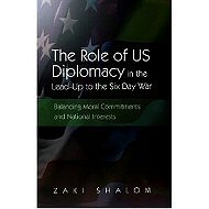 The role of US diplomacy in the lead-up to the Six Day War :<br> balancing moral commitments and national interests 