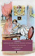 Catholicism and Children's Literature in France: <br>The Comtesse de Segur (1799-1874)