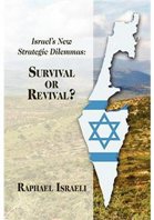 Israel's New Strategic Dilemmas: Survival or Revival?