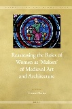 Reassessing The Roles of Women as Makers' of medieval Art and Architecture 