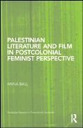 Palestinian Literature and Film in Postcolonial Feminist Perspective