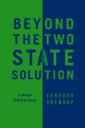 Beyond the Two States Solution: A Jewish Political Essay