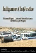 Indigenous (In)Justice: Human Rights Law and Bedouin Arabs in the Naqab/Negev