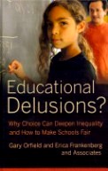 Educational Delusions?:  Why Choice Can Deepen Inequality and How to Make Schools Fair?