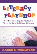 Literacy Playshop: New Literacies, Popular Media, and Play in the Early Childhood Classroom