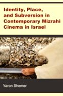 Identity, Place and Subversion in Contemporary Mizrahi Cinema in Israel