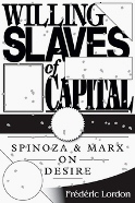Willing Slaves of Capital: Spinoza & Marks on Desire